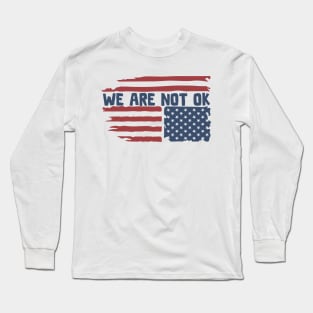 We Are Not OK Long Sleeve T-Shirt